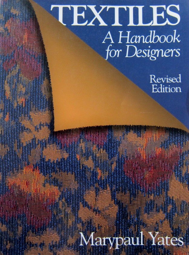 Textiles: A Handbook for Designers by Marypaul Yates. Rev. edition, 1996, 1986, W.W. Norton & Co.