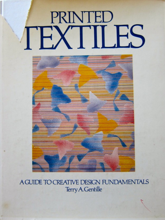 Printed Textiles by Terry A. Gentille, 1982, Prentice-Hall
